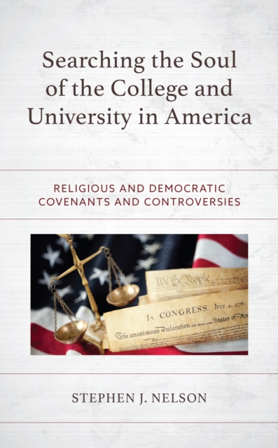 Searching the Soul of the College and University in America : Religious and Democratic Covenants and Controversies, EPUB eBook