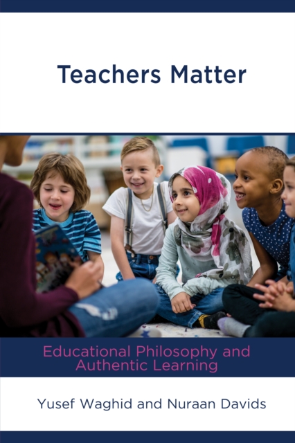 Teachers Matter : Educational Philosophy and Authentic Learning, Hardback Book