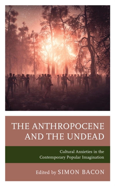 The Anthropocene and the Undead : Cultural Anxieties in the Contemporary Popular Imagination, Hardback Book