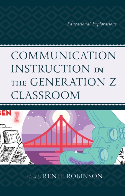 Communication Instruction in the Generation Z Classroom : Educational Explorations, EPUB eBook