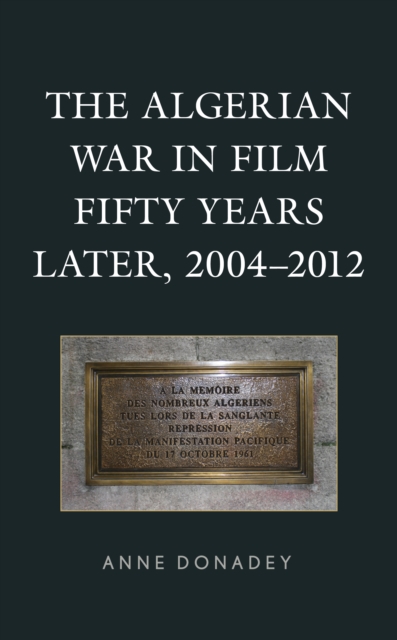 The Algerian War in Film Fifty Years Later, 2004-2012, Hardback Book
