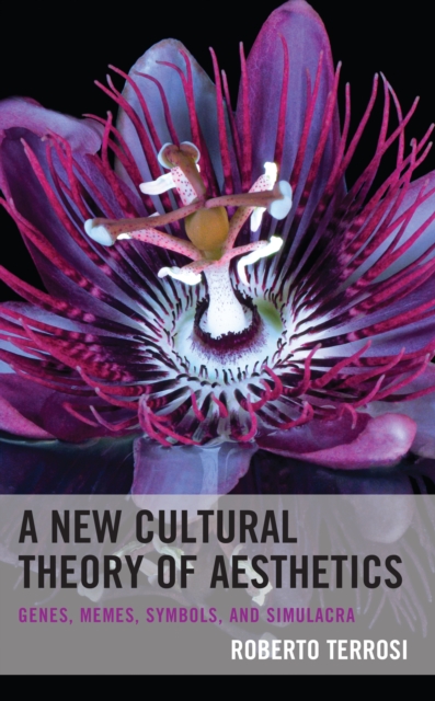 A New Cultural Theory of Aesthetics : Genes, Memes, Symbols, and Simulacra, Hardback Book