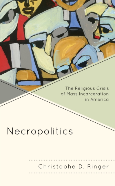 Necropolitics : The Religious Crisis of Mass Incarceration in America, Hardback Book