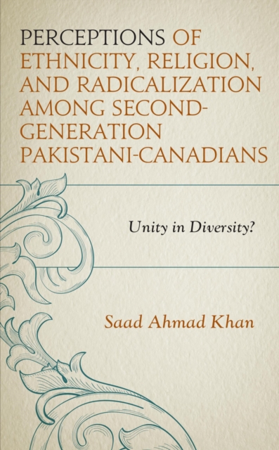 Perceptions of Ethnicity, Religion, and Radicalization among Second-Generation Pakistani-Canadians : Unity in Diversity?, EPUB eBook