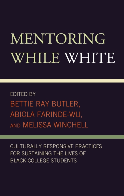 Mentoring While White : Culturally Responsive Practices for Sustaining the Lives of Black College Students, EPUB eBook