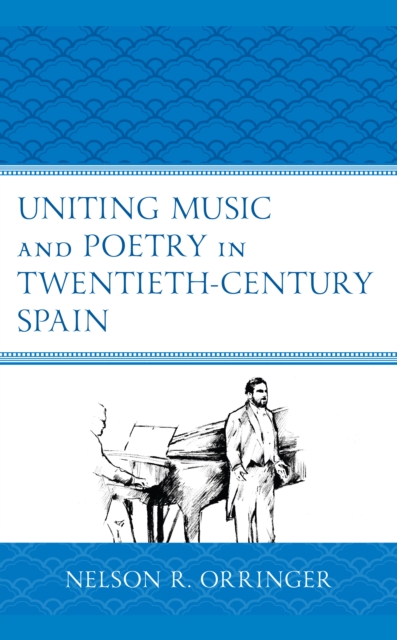 Uniting Music and Poetry in Twentieth-Century Spain, Hardback Book