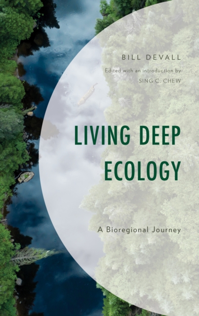 Living Deep Ecology : A Bioregional Journey, Hardback Book