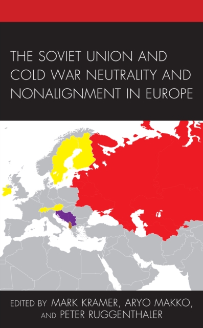 The Soviet Union and Cold War Neutrality and Nonalignment in Europe, Paperback / softback Book