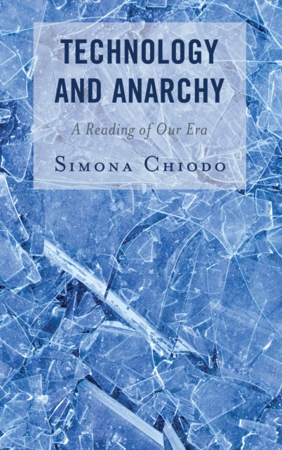 Technology and Anarchy : A Reading of Our Era, Hardback Book