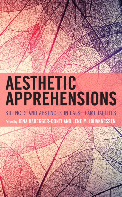 Aesthetic Apprehensions : Silence and Absence in False Familiarities, Hardback Book