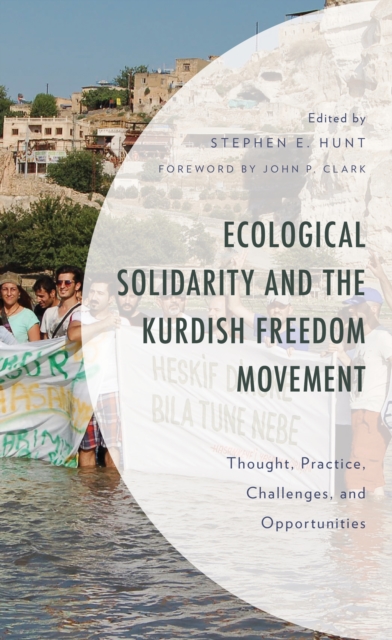 Ecological Solidarity and the Kurdish Freedom Movement : Thought, Practice, Challenges, and Opportunities, Hardback Book