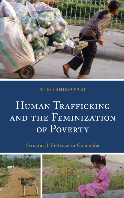 Human Trafficking and the Feminization of Poverty : Structural Violence in Cambodia, Hardback Book
