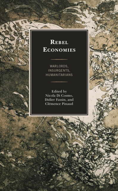 Rebel Economies : Warlords, Insurgents, Humanitarians, Paperback / softback Book