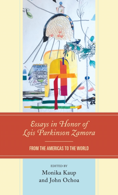 Essays in Honor of Lois Parkinson Zamora : From the Americas to the World, EPUB eBook