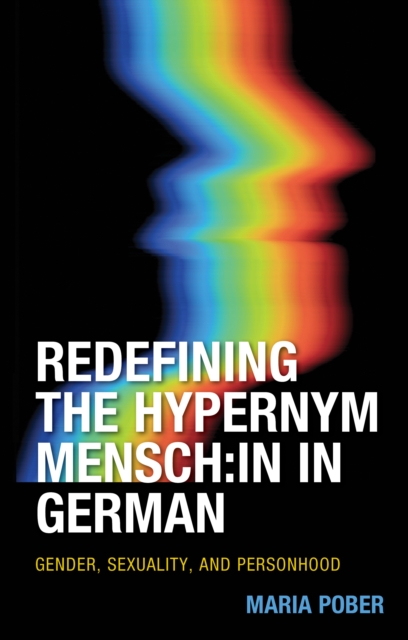 Redefining the Hypernym Mensch:in in German : Gender, Sexuality, and Personhood, Hardback Book