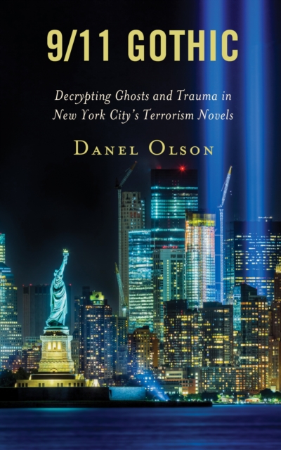 9/11 Gothic : Decrypting Ghosts and Trauma in New York City’s Terrorism Novels, Paperback / softback Book