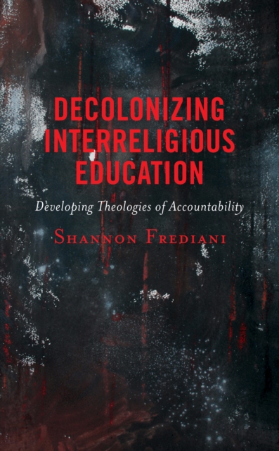 Decolonizing Interreligious Education : Developing Theologies of Accountability, EPUB eBook
