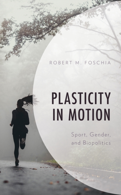 Plasticity in Motion : Sport, Gender, and Biopolitics, Hardback Book