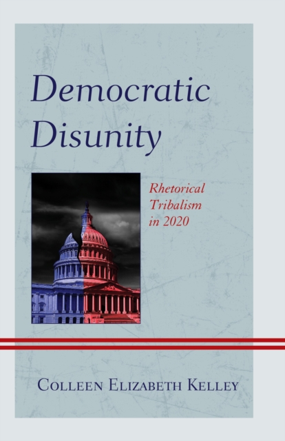 Democratic Disunity : Rhetorical Tribalism in 2020, Hardback Book