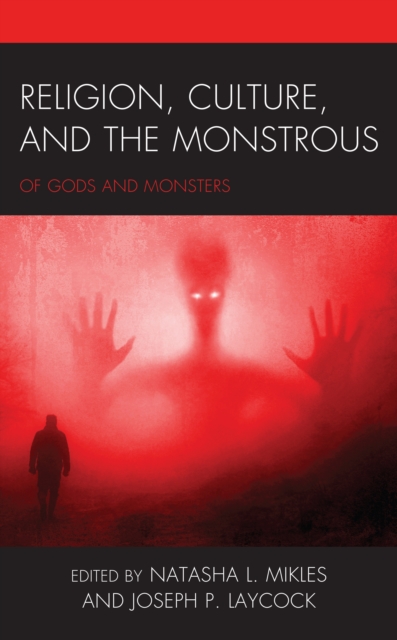 Religion, Culture, and the Monstrous : Of Gods and Monsters, Hardback Book