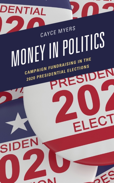 Money in Politics : Campaign Fundraising in the 2020 Presidential Election, Paperback / softback Book