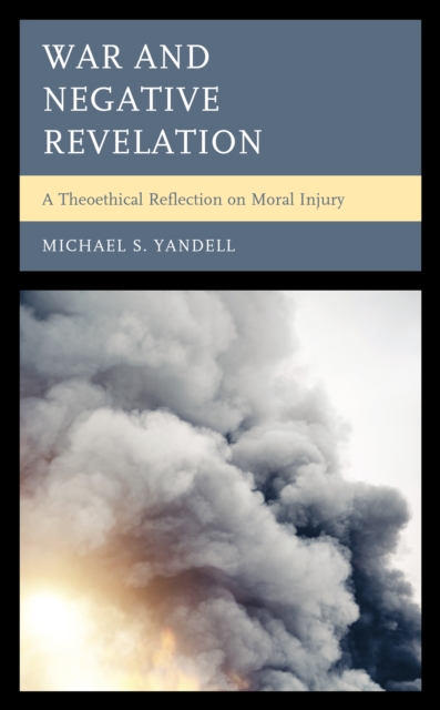 War and Negative Revelation : A Theoethical Reflection on Moral Injury, Paperback / softback Book