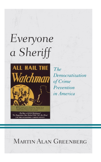 Everyone a Sheriff : The Democratization of Crime Prevention in America, Hardback Book