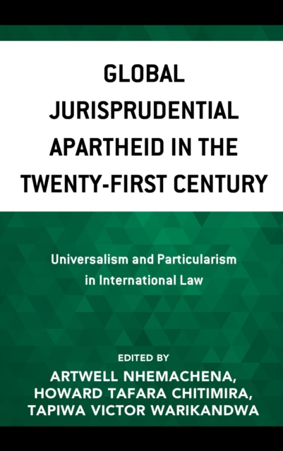 Global Jurisprudential Apartheid in the Twenty-First Century : Universalism and Particularism in International Law, EPUB eBook