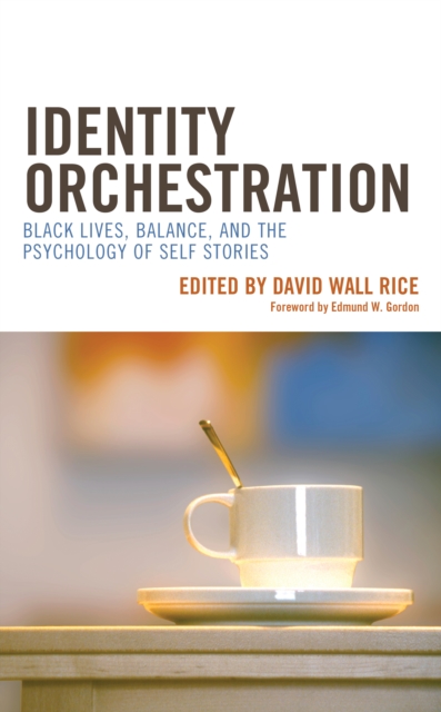 Identity Orchestration : Black Lives, Balance, and the Psychology of Self Stories, EPUB eBook