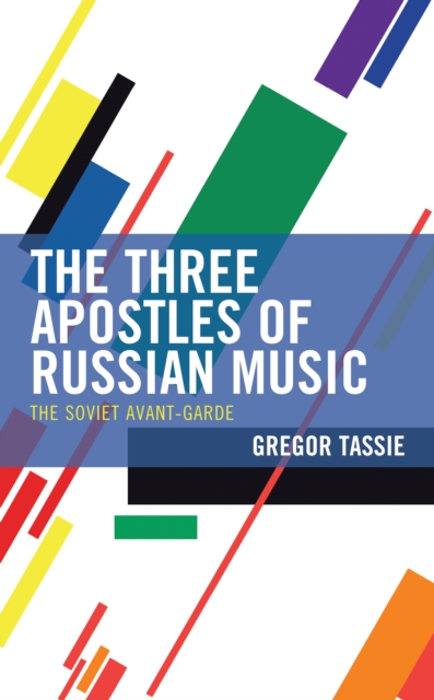 The Three Apostles of Russian Music : The Soviet Avant-Garde, Paperback / softback Book