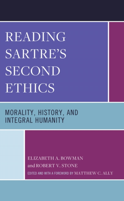 Reading Sartre's Second Ethics : Morality, History, and Integral Humanity, EPUB eBook