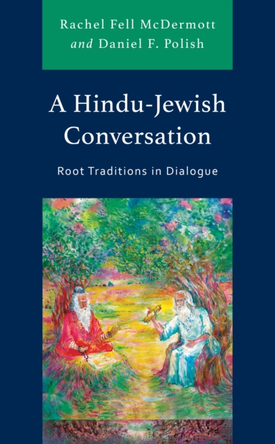 A Hindu-Jewish Conversation : Root Traditions in Dialogue, Hardback Book