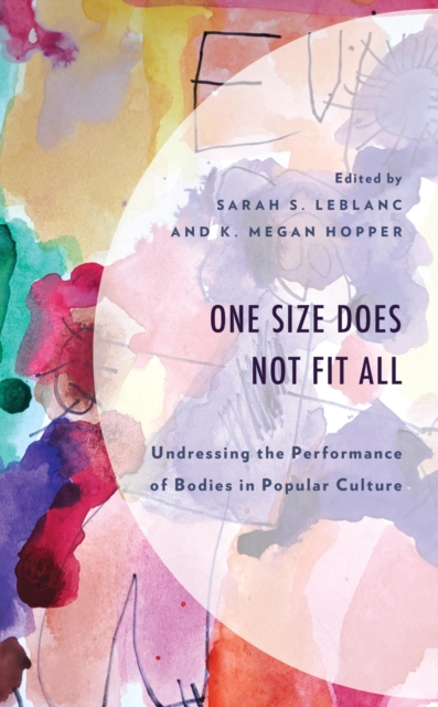 One Size Does Not Fit All : Undressing the Performance of Bodies in Popular Culture, EPUB eBook