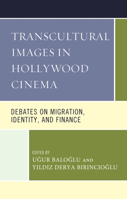 Transcultural Images in Hollywood Cinema : Debates on Migration, Identity, and Finance, Hardback Book