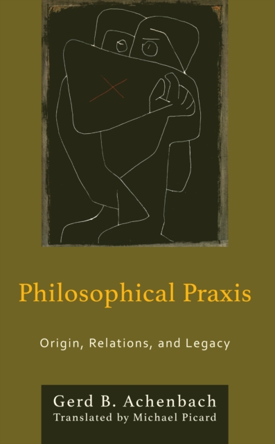 Philosophical Praxis : Origin, Relations, and Legacy, Hardback Book