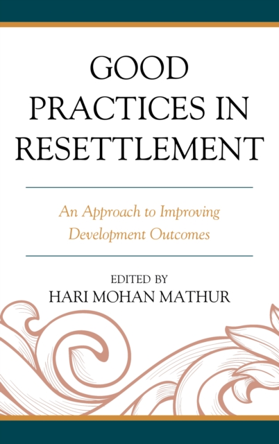 Good Practices in Resettlement : An Approach to Improving Development Outcomes, Hardback Book