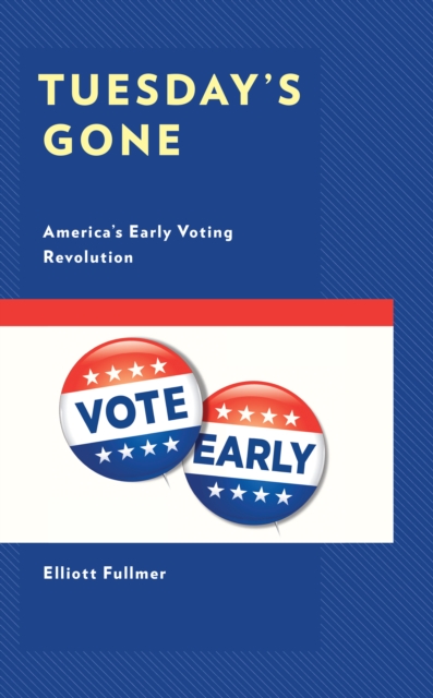 Tuesday's Gone : America’s Early Voting Revolution, Hardback Book