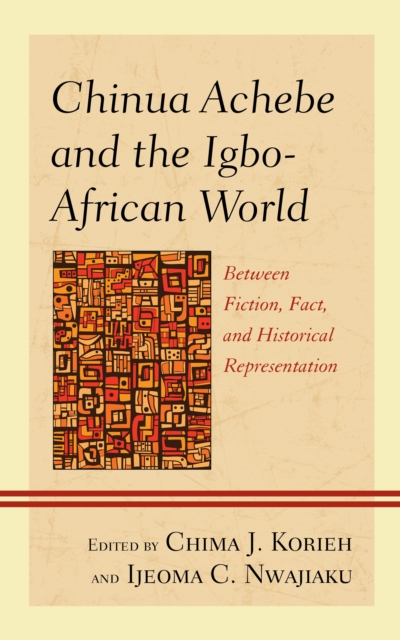 Chinua Achebe and the Igbo-African World : Between Fiction, Fact, and Historical Representation, EPUB eBook
