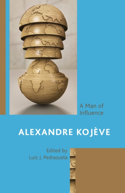 Alexandre Kojeve : A Man of Influence, EPUB eBook