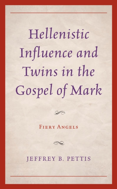 Hellenistic Influence and Twins in the Gospel of Mark : Fiery Angels, Hardback Book