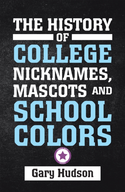 The History of College Nicknames, Mascots and School Colors, EPUB eBook