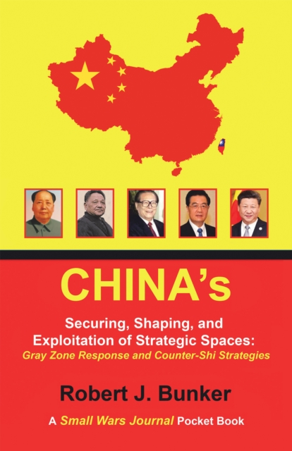 China's  Securing, Shaping, and Exploitation of Strategic Spaces: Gray Zone Response and Counter-Shi Strategies : A Small Wars Journal Pocket Book, EPUB eBook