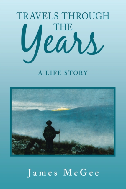 Travels Through the Years : A Life Story, EPUB eBook