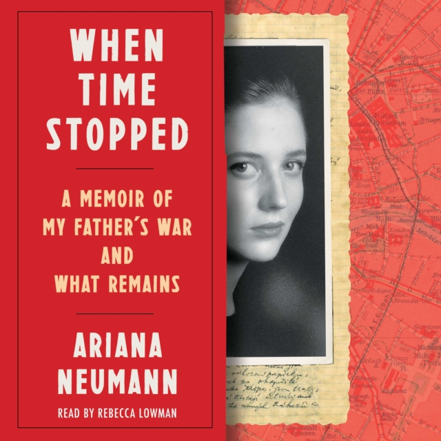 When Time Stopped : A Memoir of My Father's War and What Remains, eAudiobook MP3 eaudioBook