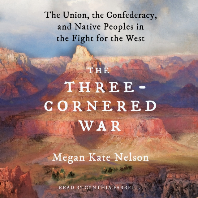 The Three-Cornered War : The Union, the Confederacy, and Native Peoples in the Fight for the West, eAudiobook MP3 eaudioBook