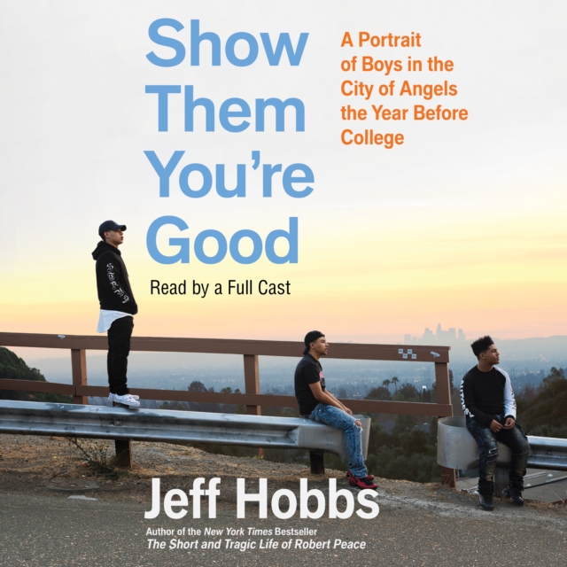 Show Them You're Good : A Portrait of Boys in the City of Angels the Year Before College, eAudiobook MP3 eaudioBook