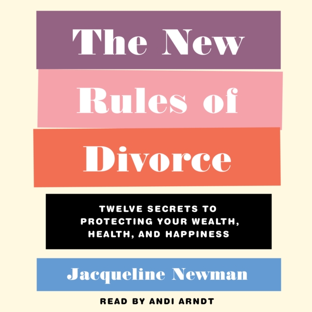 The New Rules of Divorce : 12 Secrets to Protecting Your Wealth, Health, and Happiness, eAudiobook MP3 eaudioBook