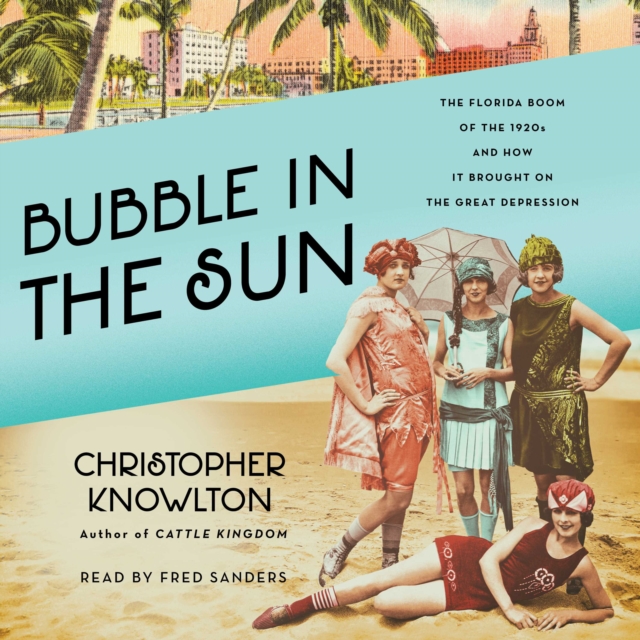 Bubble in the Sun : The Florida Boom of the 1920s and How It Brought on the Great Depression, eAudiobook MP3 eaudioBook
