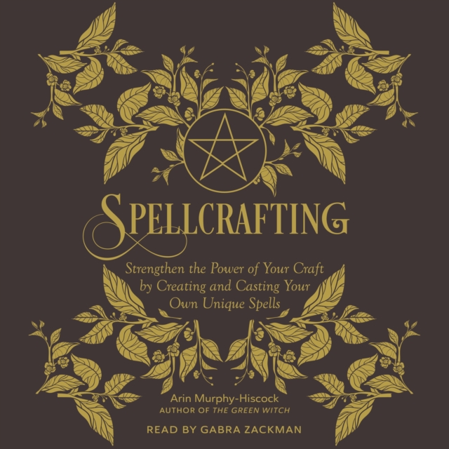 Spellcrafting : Strengthen the Power of Your Craft by Creating and Casting Your Own Unique Spells, eAudiobook MP3 eaudioBook