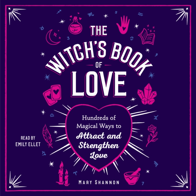 The Witch's Book of Love : Hundreds of Magical Ways to Attract and Strengthen Love, eAudiobook MP3 eaudioBook